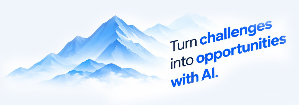 Turn challenges into opportunities with AI.